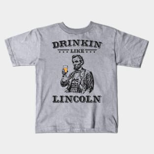 Drinkin Like Lincoln: Funny Vintage Abe Lincoln Sketch Patriotic Partiers Kids T-Shirt